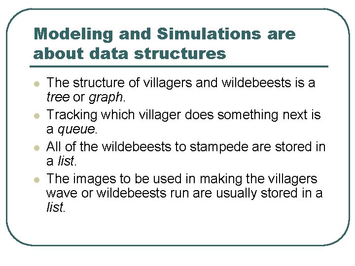 Modeling and Simulations are about data structures l l The structure of villagers and