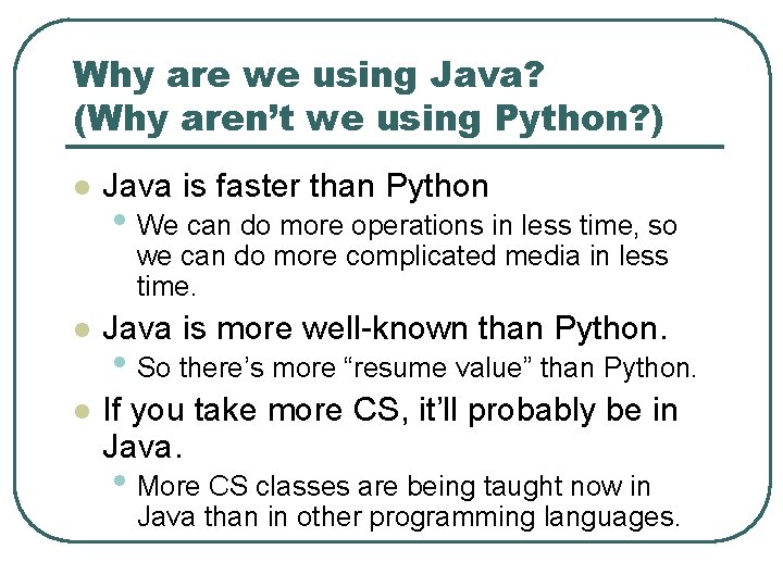 Why are we using Java? (Why aren’t we using Python? ) l Java is