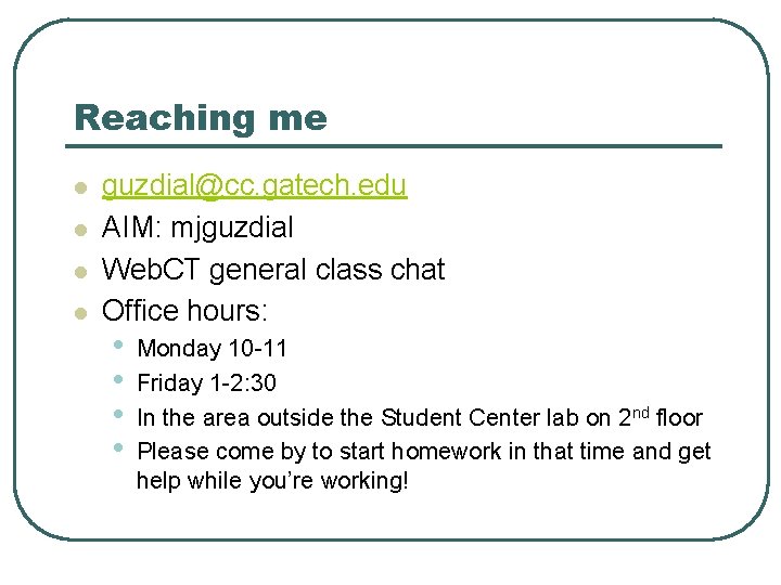 Reaching me l l guzdial@cc. gatech. edu AIM: mjguzdial Web. CT general class chat