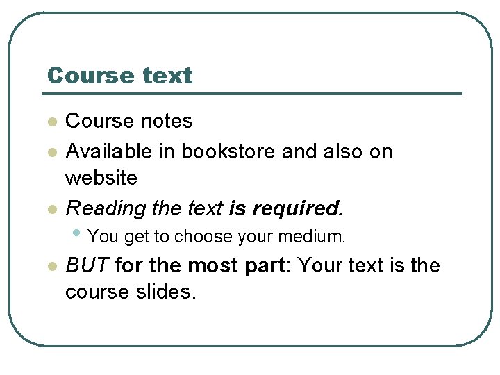 Course text l l Course notes Available in bookstore and also on website Reading