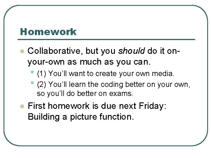 Homework l Collaborative, but you should do it onyour-own as much as you can.