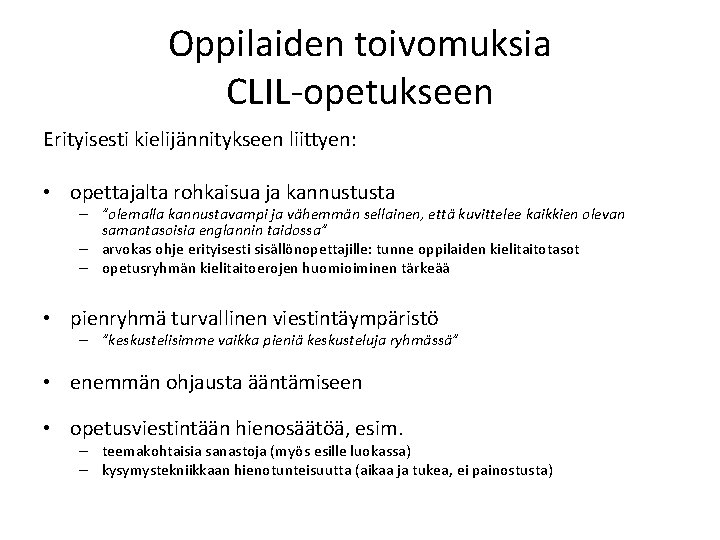 Oppilaiden toivomuksia CLIL-opetukseen Erityisesti kielijännitykseen liittyen: • opettajalta rohkaisua ja kannustusta – ”olemalla kannustavampi