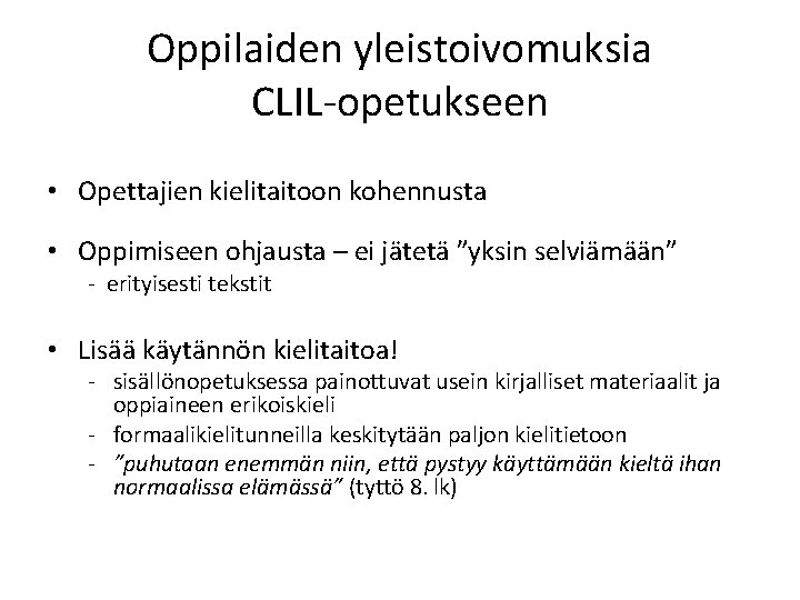 Oppilaiden yleistoivomuksia CLIL-opetukseen • Opettajien kielitaitoon kohennusta • Oppimiseen ohjausta – ei jätetä ”yksin