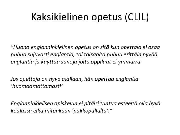 Kaksikielinen opetus (CLIL) ”Huono englanninkielinen opetus on sitä kun opettaja ei osaa puhua sujuvasti