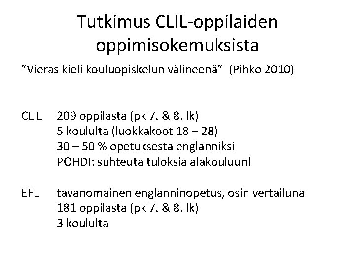 Tutkimus CLIL-oppilaiden oppimisokemuksista ”Vieras kieli kouluopiskelun välineenä” (Pihko 2010) CLIL 209 oppilasta (pk 7.