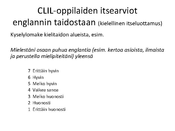 CLIL-oppilaiden itsearviot englannin taidostaan (kielellinen itseluottamus) Kyselylomake kielitaidon alueista, esim. Mielestäni osaan puhua englantia