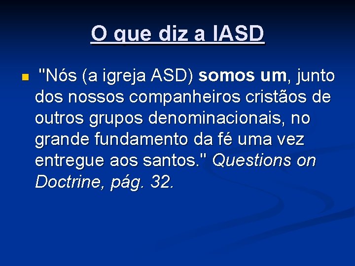 O que diz a IASD n "Nós (a igreja ASD) somos um, junto dos