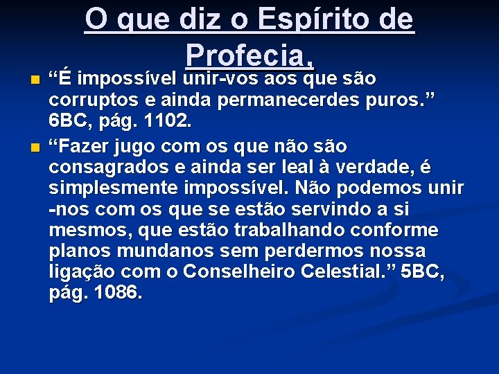 n n O que diz o Espírito de Profecia, “É impossível unir-vos aos que
