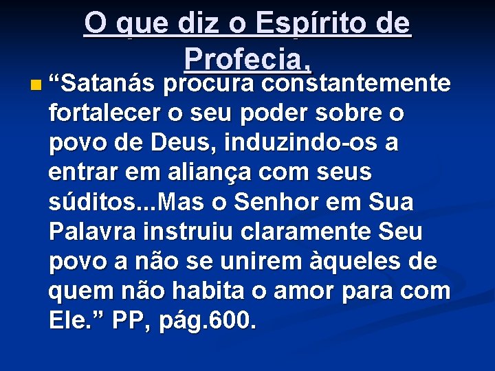 O que diz o Espírito de Profecia, n “Satanás procura constantemente fortalecer o seu