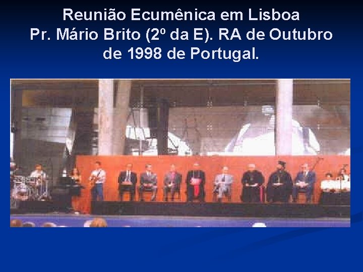 Reunião Ecumênica em Lisboa Pr. Mário Brito (2º da E). RA de Outubro de