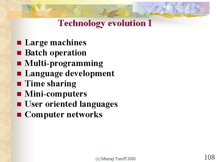 Technology evolution I n n n n Large machines Batch operation Multi-programming Language development