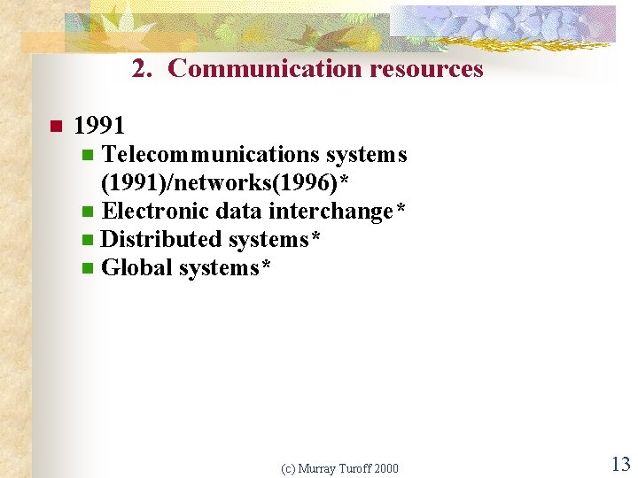 2. Communication resources n 1991 Telecommunications systems (1991)/networks(1996)* n Electronic data interchange* n Distributed