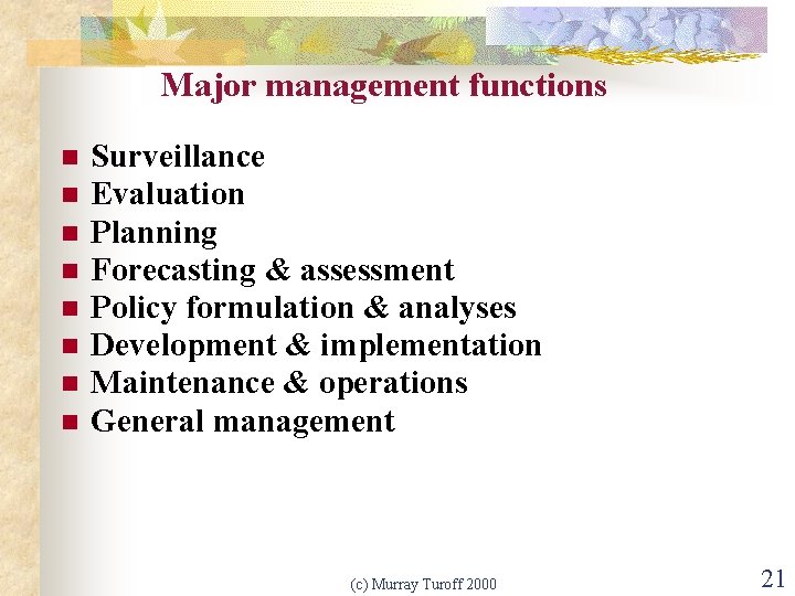 Major management functions n n n n Surveillance Evaluation Planning Forecasting & assessment Policy