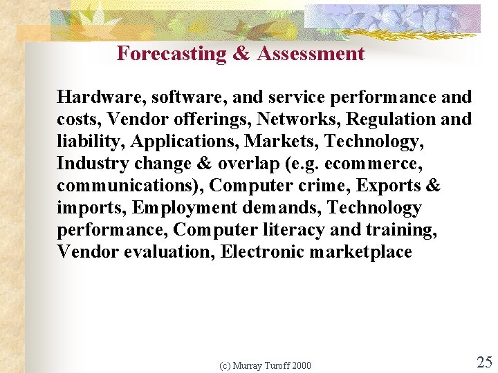 Forecasting & Assessment Hardware, software, and service performance and costs, Vendor offerings, Networks, Regulation