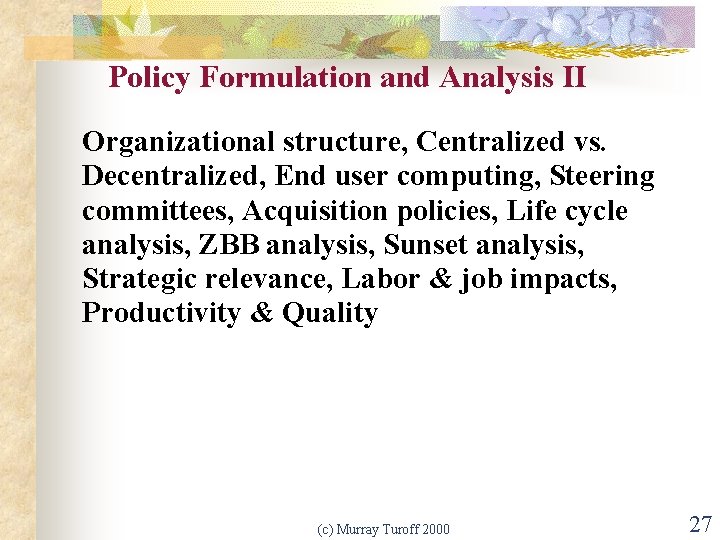 Policy Formulation and Analysis II Organizational structure, Centralized vs. Decentralized, End user computing, Steering