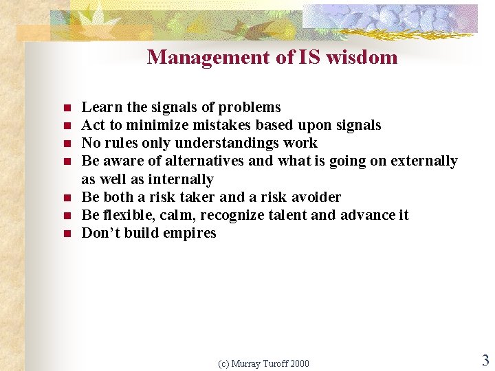 Management of IS wisdom n n n n Learn the signals of problems Act
