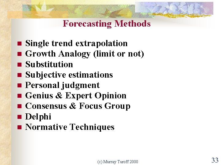 Forecasting Methods n n n n n Single trend extrapolation Growth Analogy (limit or