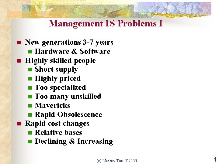 Management IS Problems I n n n New generations 3 -7 years n Hardware