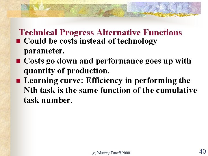 Technical Progress Alternative Functions n n n Could be costs instead of technology parameter.