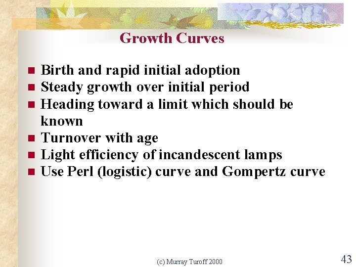 Growth Curves n n n Birth and rapid initial adoption Steady growth over initial