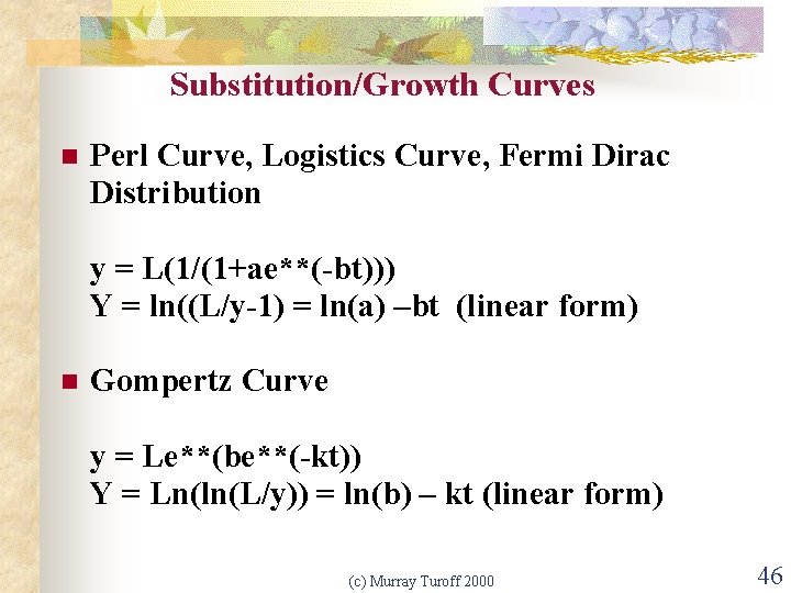 Substitution/Growth Curves n Perl Curve, Logistics Curve, Fermi Dirac Distribution y = L(1/(1+ae**(-bt))) Y