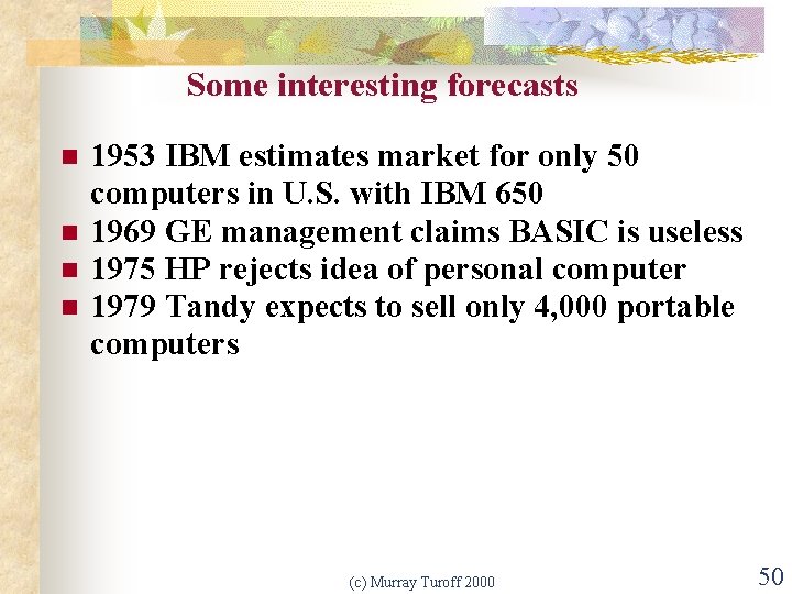 Some interesting forecasts n n 1953 IBM estimates market for only 50 computers in