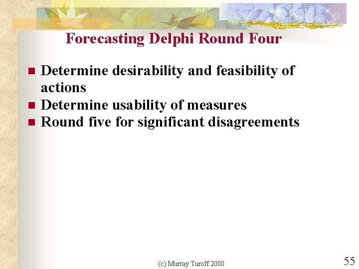 Forecasting Delphi Round Four n n n Determine desirability and feasibility of actions Determine