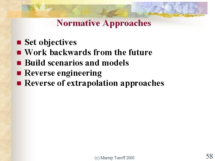 Normative Approaches n n n Set objectives Work backwards from the future Build scenarios