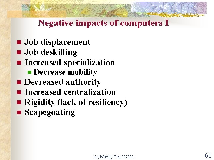 Negative impacts of computers I n n n Job displacement Job deskilling Increased specialization