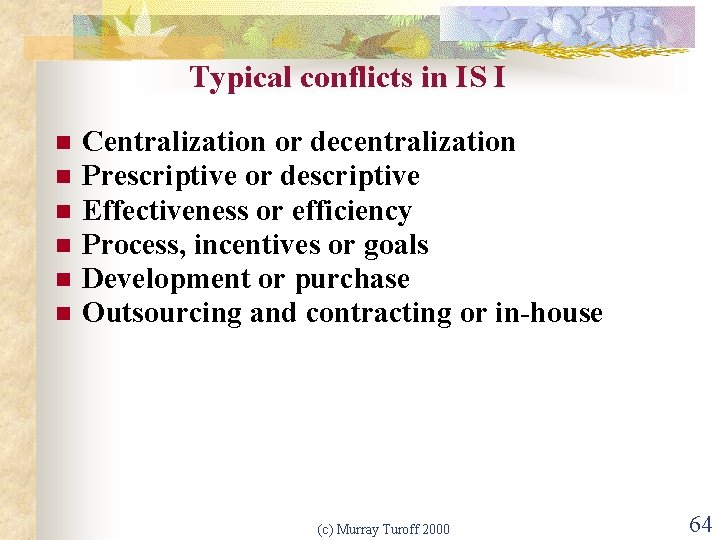 Typical conflicts in IS I n n n Centralization or decentralization Prescriptive or descriptive