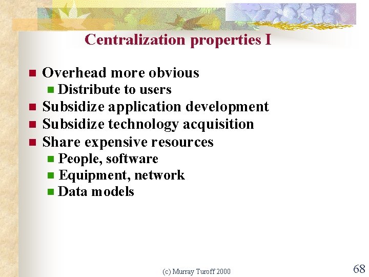 Centralization properties I n Overhead more obvious n n Distribute to users Subsidize application
