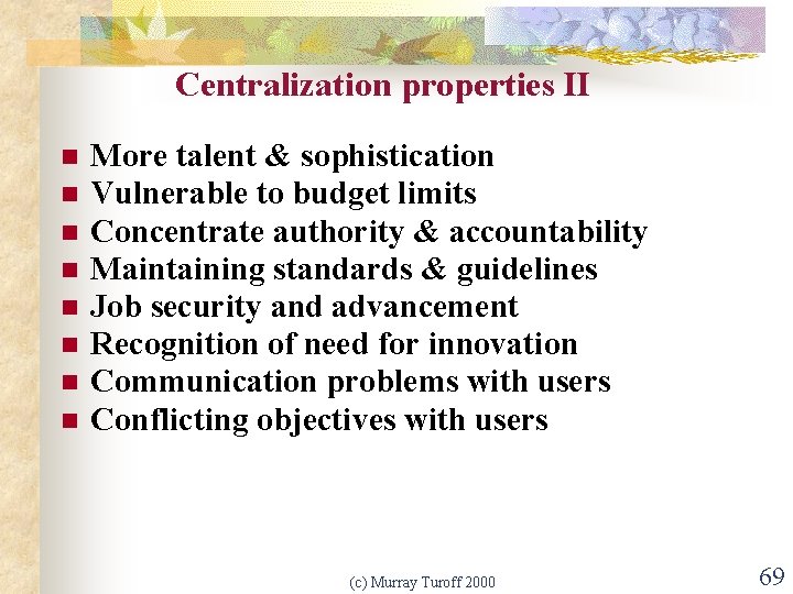 Centralization properties II n n n n More talent & sophistication Vulnerable to budget