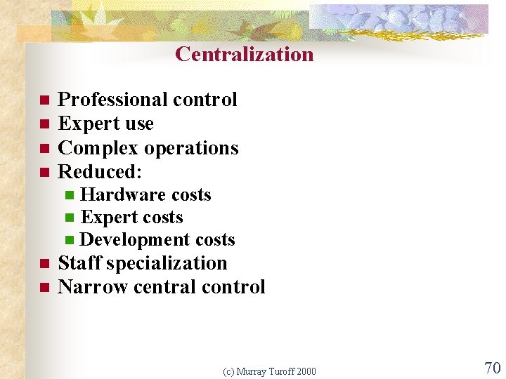 Centralization n n Professional control Expert use Complex operations Reduced: n n n Hardware