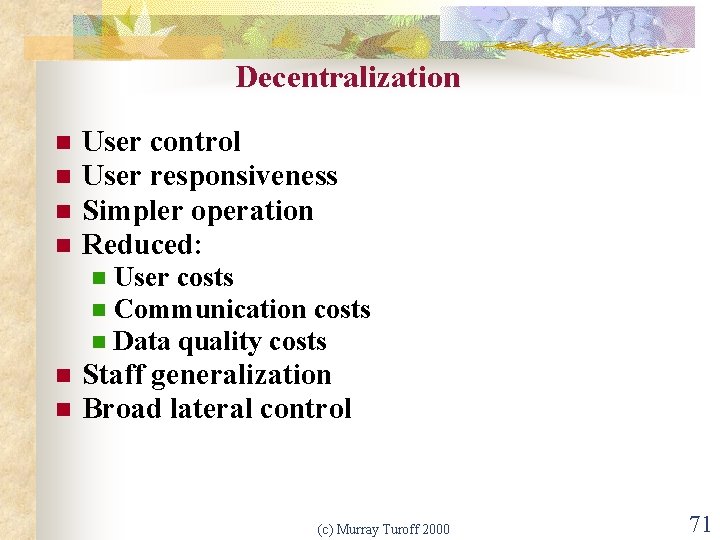 Decentralization n n User control User responsiveness Simpler operation Reduced: n n n User