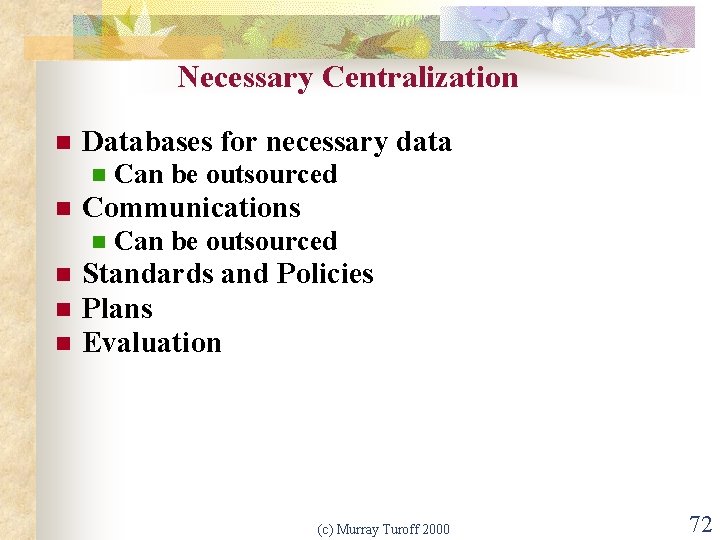 Necessary Centralization n Databases for necessary data n n Communications n n Can be
