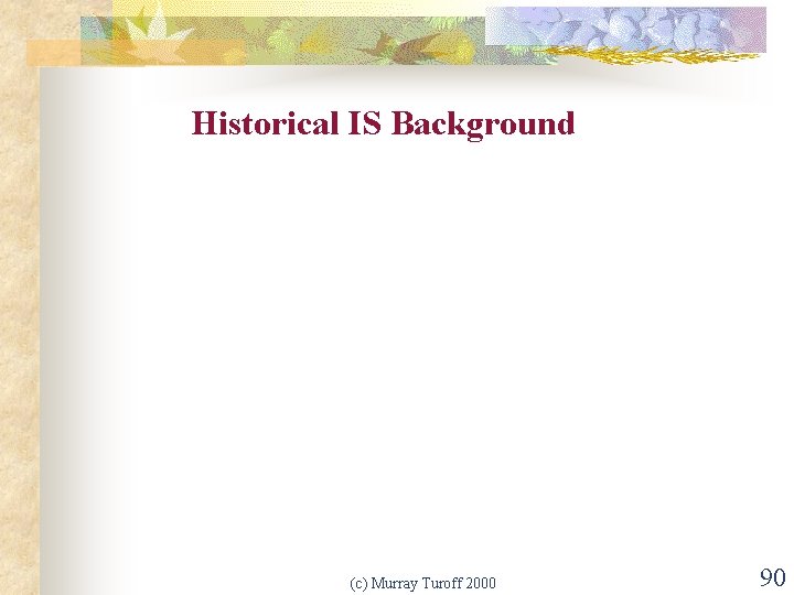 Historical IS Background (c) Murray Turoff 2000 90 