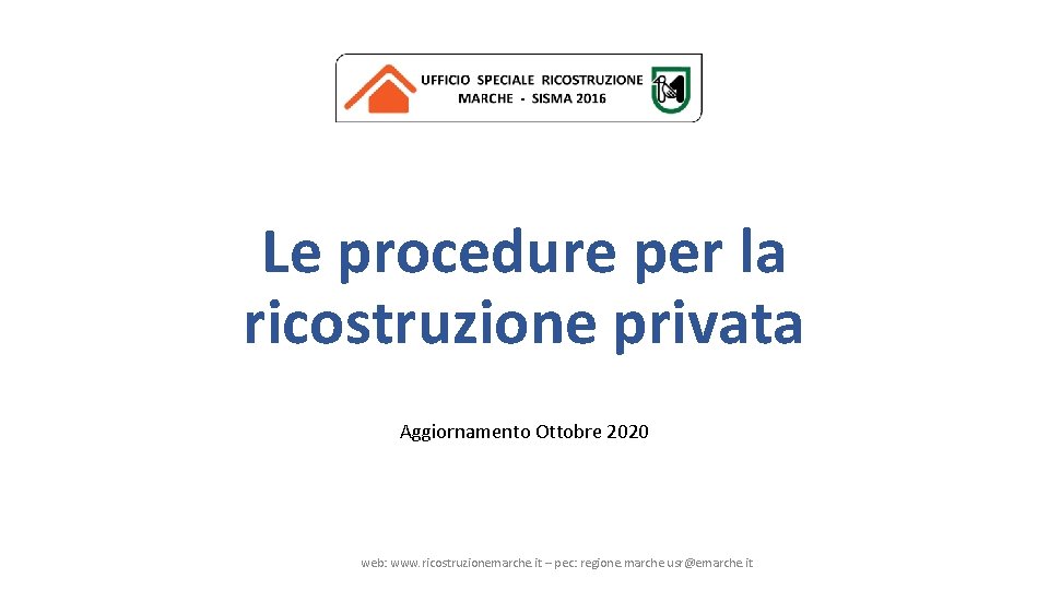 Le procedure per la ricostruzione privata Aggiornamento Ottobre 2020 web: www. ricostruzionemarche. it –