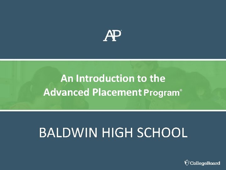An Introduction to the Advanced Placement Program® BALDWIN HIGH SCHOOL 