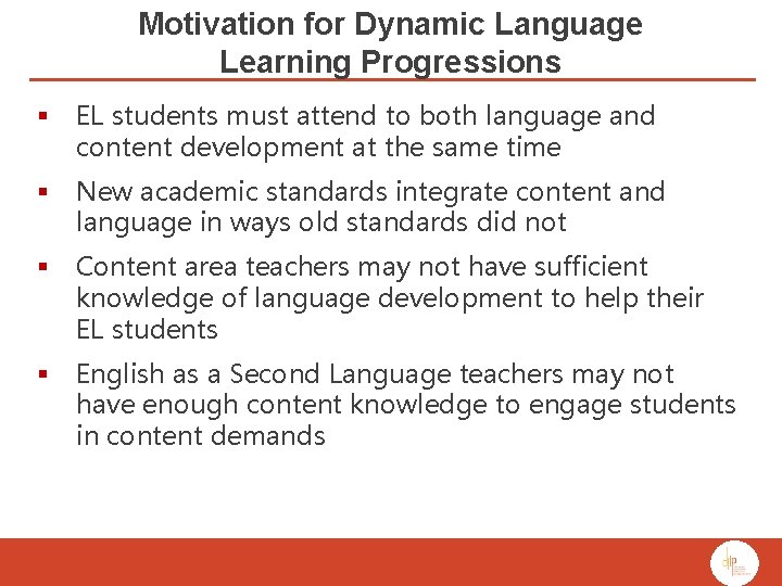 Motivation for Dynamic Language Learning Progressions § EL students must attend to both language