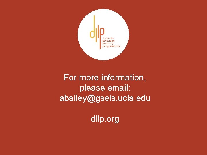 For more information, please email: abailey@gseis. ucla. edu dllp. org 