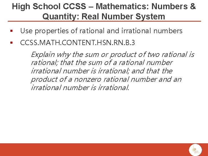 High School CCSS – Mathematics: Numbers & Quantity: Real Number System § Use properties