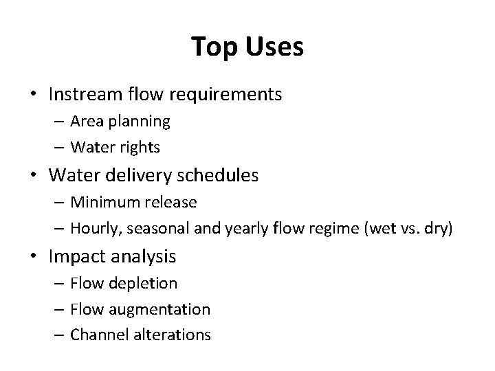 Top Uses • Instream flow requirements – Area planning – Water rights • Water