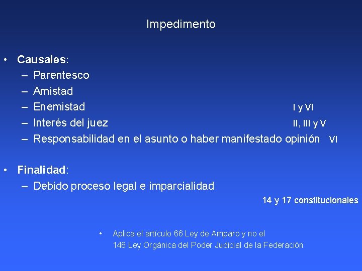 Impedimento • Causales: – Parentesco – Amistad – Enemistad I y VI – Interés