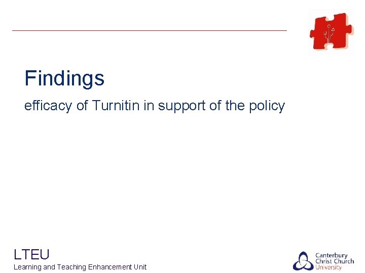 Findings efficacy of Turnitin in support of the policy LTEU Learning and Teaching Enhancement