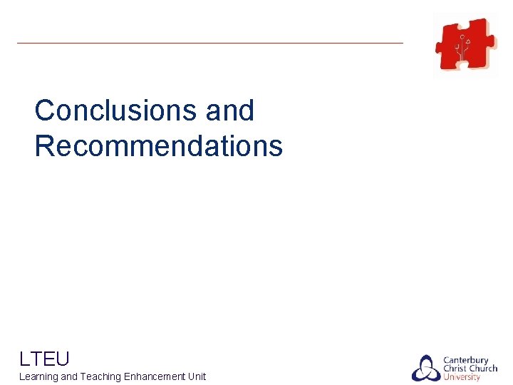 Conclusions and Recommendations LTEU Learning and Teaching Enhancement Unit 