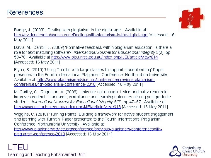 References Badge, J. (2009). ‘Dealing with plagiarism in the digital age’. Available at http: