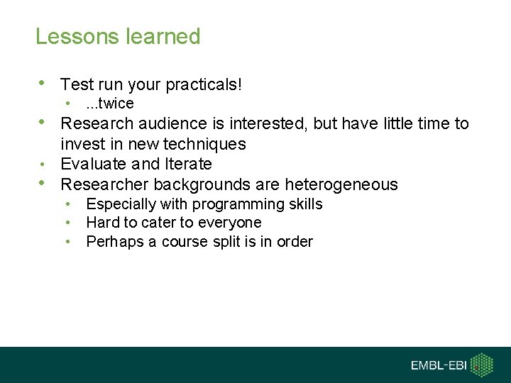Lessons learned • Test run your practicals! • . . . twice • Research