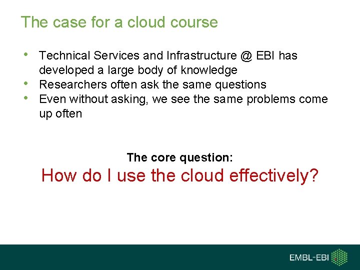 The case for a cloud course • Technical Services and Infrastructure @ EBI has