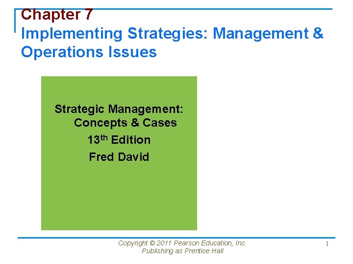 Chapter 7 Implementing Strategies: Management & Operations Issues Strategic Management: Concepts & Cases 13