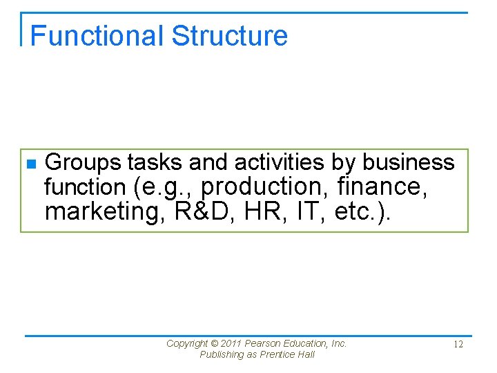 Functional Structure n Groups tasks and activities by business function (e. g. , production,